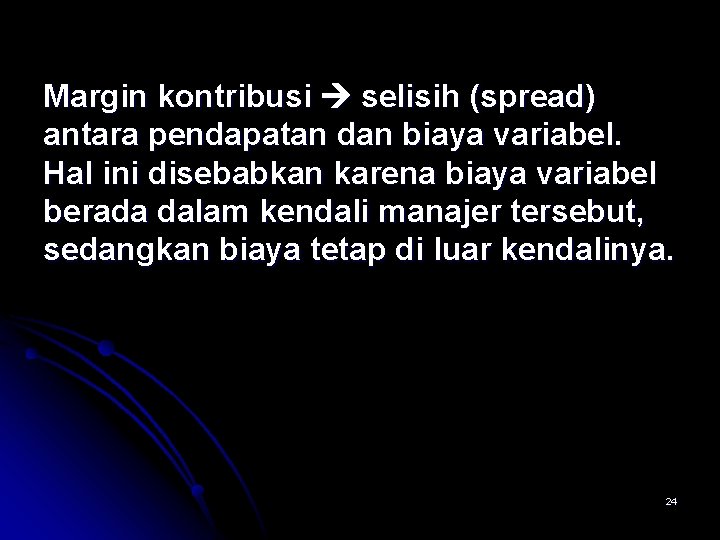 Margin kontribusi selisih (spread) antara pendapatan dan biaya variabel. Hal ini disebabkan karena biaya