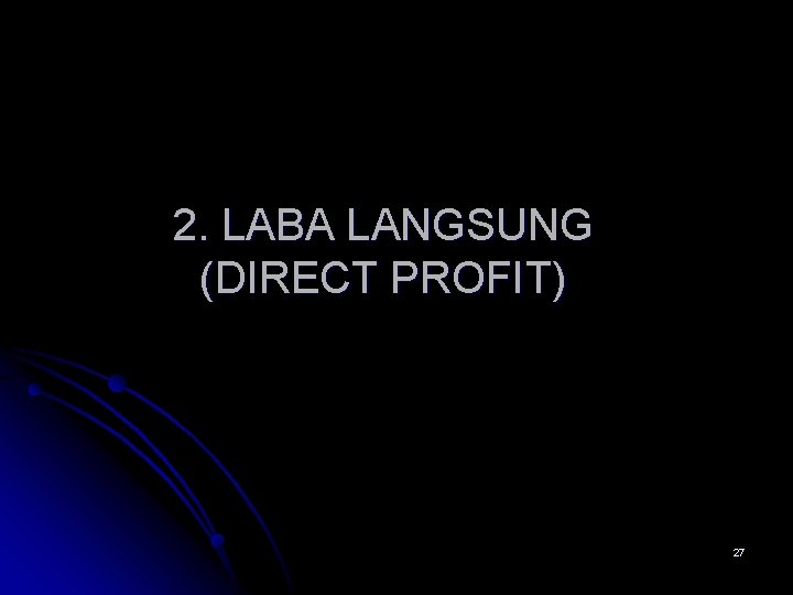 2. LABA LANGSUNG (DIRECT PROFIT) 27 