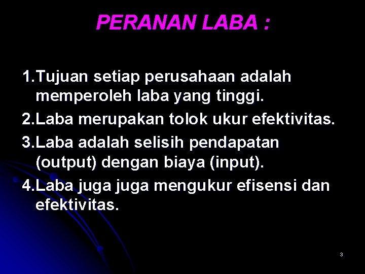 PERANAN LABA : 1. Tujuan setiap perusahaan adalah memperoleh laba yang tinggi. 2. Laba