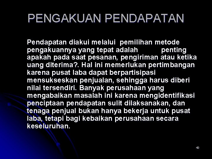 PENGAKUAN PENDAPATAN Pendapatan diakui melalui pemilihan metode pengakuannya yang tepat adalah penting apakah pada