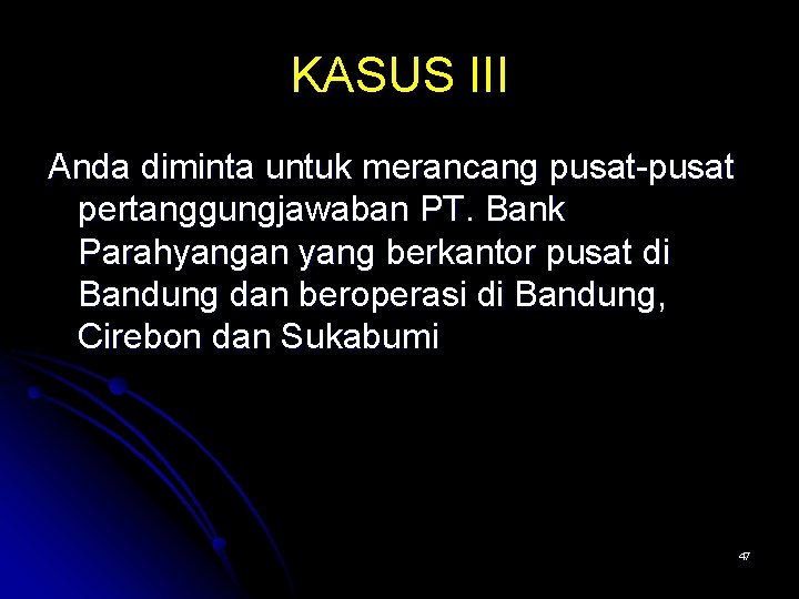 KASUS III Anda diminta untuk merancang pusat-pusat pertanggungjawaban PT. Bank Parahyangan yang berkantor pusat