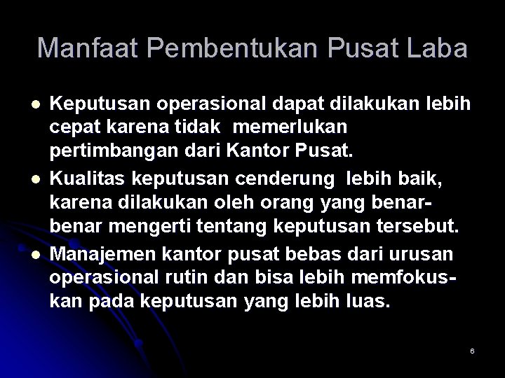 Manfaat Pembentukan Pusat Laba l l l Keputusan operasional dapat dilakukan lebih cepat karena