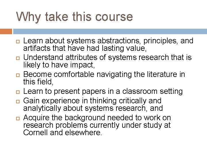 Why take this course Learn about systems abstractions, principles, and artifacts that have had