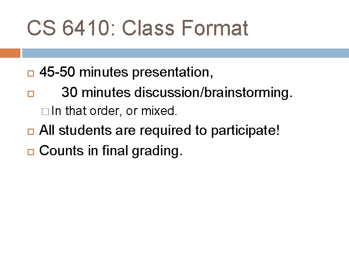 CS 6410: Class Format 45 -50 minutes presentation, 30 minutes discussion/brainstorming. � In that