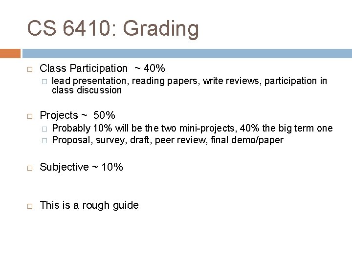 CS 6410: Grading Class Participation ~ 40% � lead presentation, reading papers, write reviews,