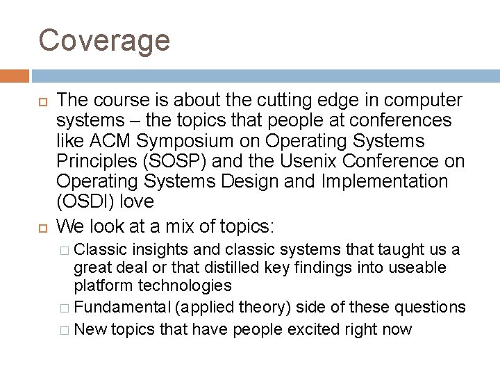 Coverage The course is about the cutting edge in computer systems – the topics