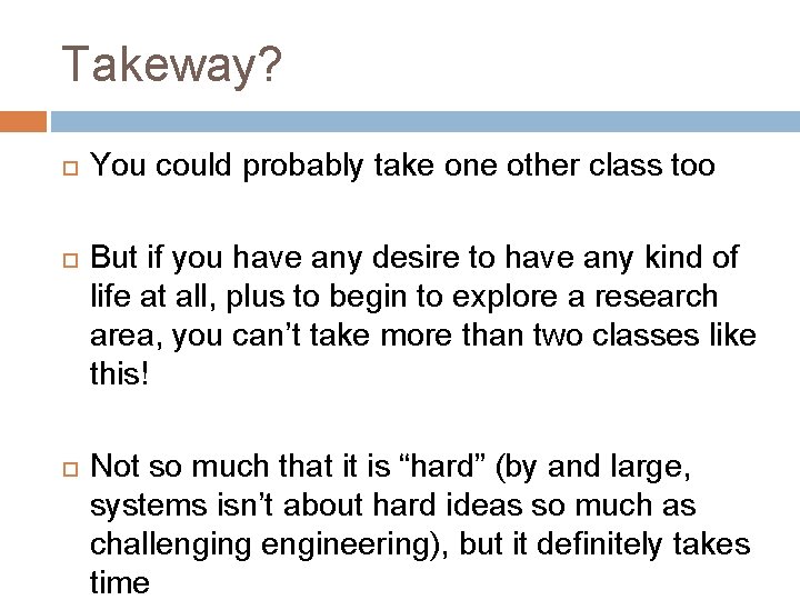 Takeway? You could probably take one other class too But if you have any