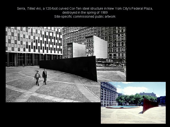 Serra, Tilted Arc, a 120 -foot curved Cor-Ten steel structure in New York City's