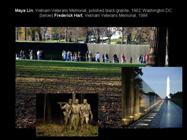 Maya Lin, Vietnam Veterans Memorial, polished black granite, 1982, Washington DC (below) Frederick Hart,