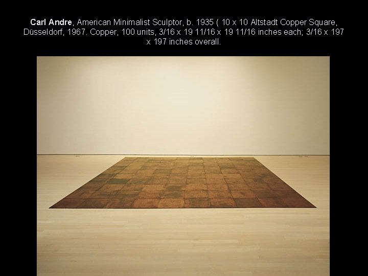 Carl Andre, American Minimalist Sculptor, b. 1935 ( 10 x 10 Altstadt Copper Square,