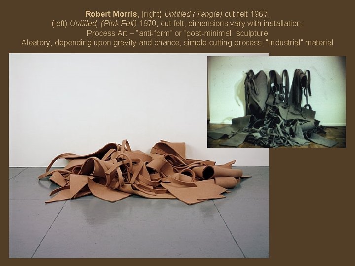 Robert Morris, (right) Untitled (Tangle) cut felt 1967, (left) Untitled, (Pink Felt) 1970, cut