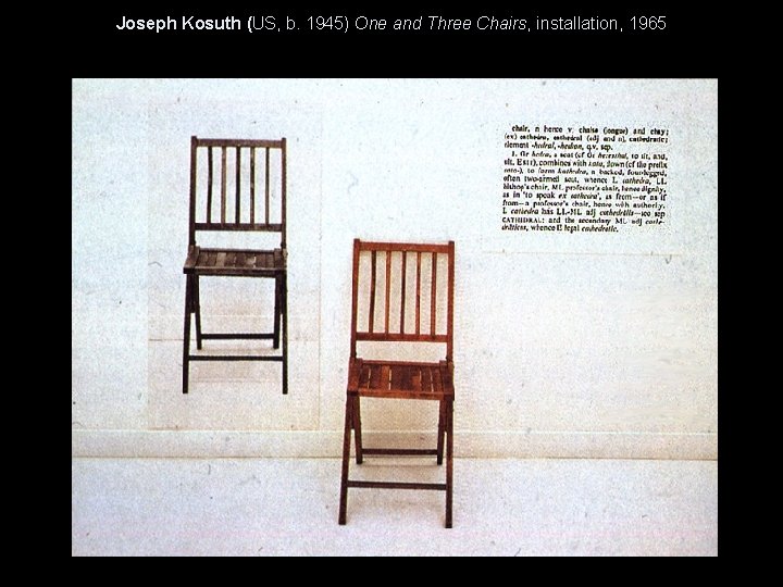Joseph Kosuth (US, b. 1945) One and Three Chairs, installation, 1965 