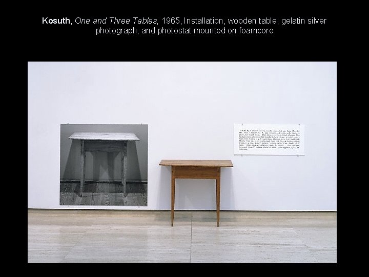 Kosuth, One and Three Tables, 1965, Installation, wooden table, gelatin silver photograph, and photostat