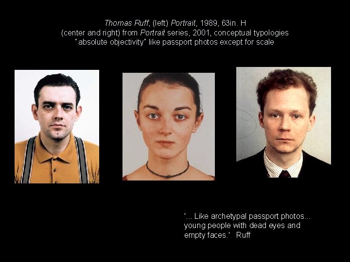 Thomas Ruff, (left) Portrait, 1989, 63 in. H (center and right) from Portrait series,