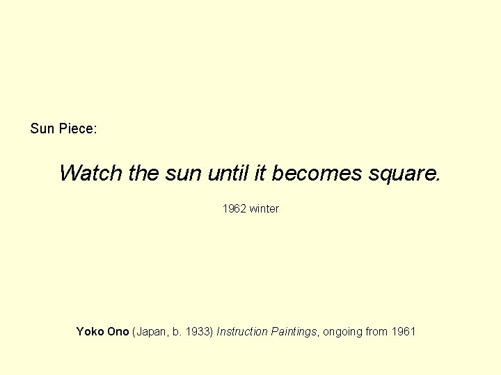 Sun Piece: Watch the sun until it becomes square. 1962 winter Yoko Ono (Japan,