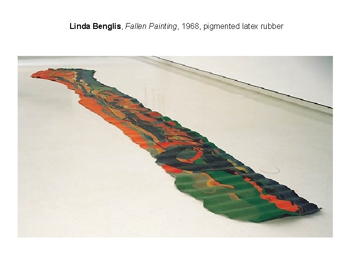 Linda Benglis, Fallen Painting, 1968, pigmented latex rubber 