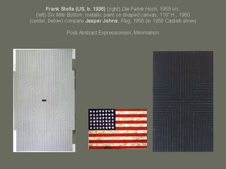 Frank Stella (US, b. 1936) (right) Die Fahre Hoch, 1959 o/c. (left) Six Mile