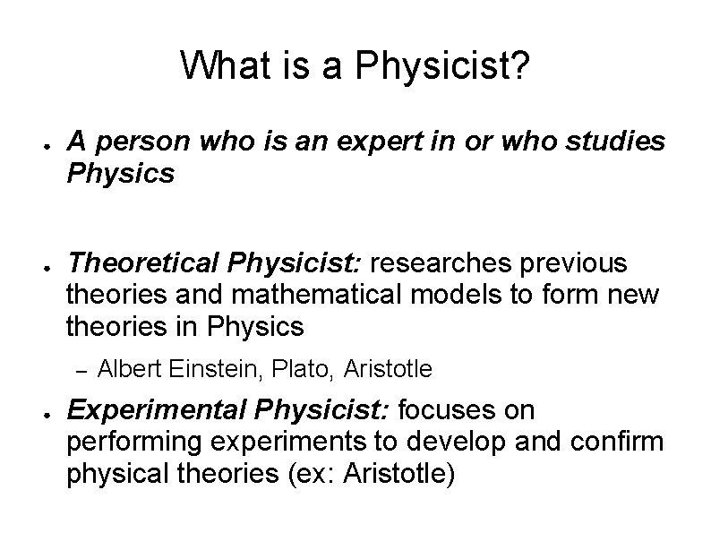What is a Physicist? ● ● A person who is an expert in or