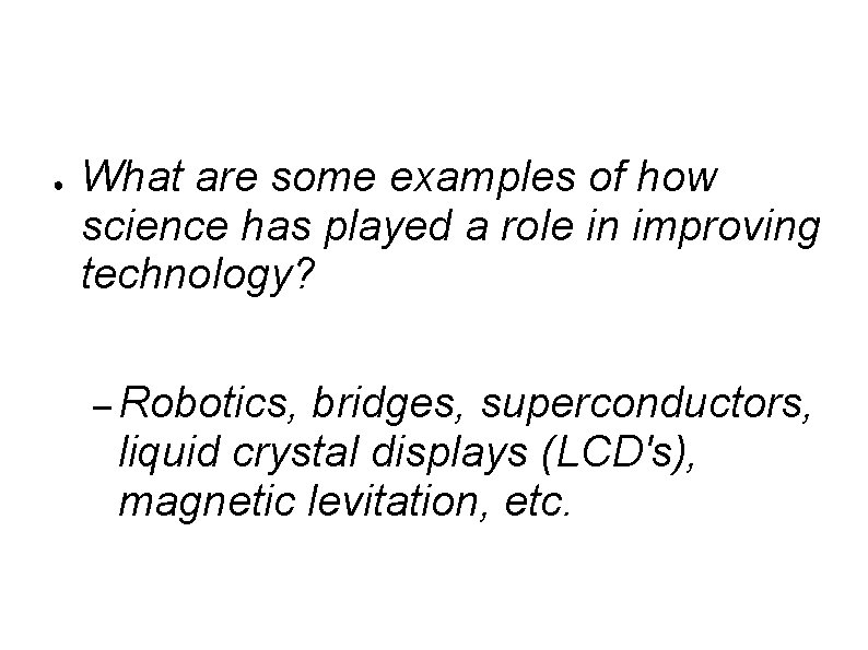 ● What are some examples of how science has played a role in improving