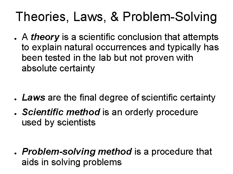 Theories, Laws, & Problem-Solving ● ● A theory is a scientific conclusion that attempts