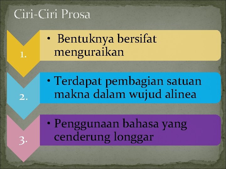 Ciri-Ciri Prosa 1. • Bentuknya bersifat menguraikan 2. • Terdapat pembagian satuan makna dalam