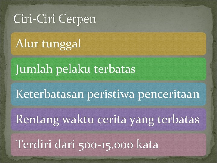 Ciri-Ciri Cerpen Alur tunggal Jumlah pelaku terbatas Keterbatasan peristiwa penceritaan Rentang waktu cerita yang