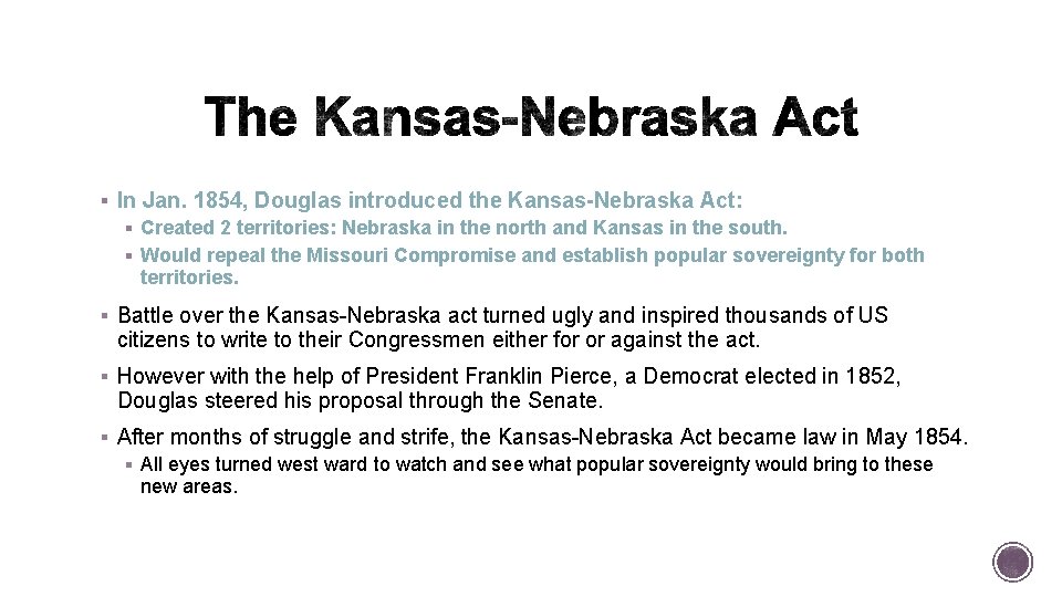 § In Jan. 1854, Douglas introduced the Kansas-Nebraska Act: § Created 2 territories: Nebraska