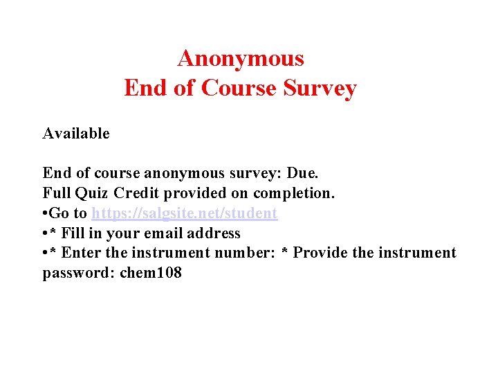 Anonymous End of Course Survey Available End of course anonymous survey: Due. Full Quiz