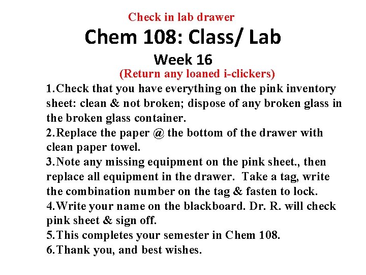 Check in lab drawer Chem 108: Class/ Lab Week 16 (Return any loaned i-clickers)