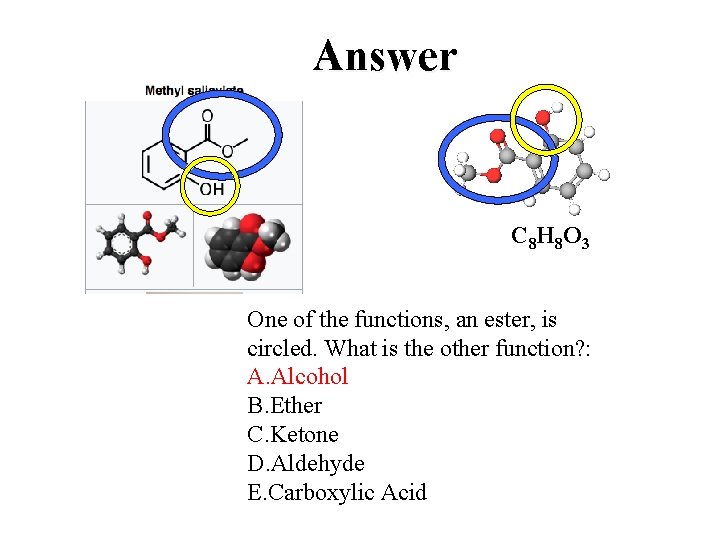 Answer C 8 H 8 O 3 One of the functions, an ester, is