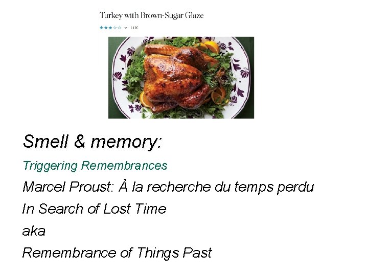 Smell & memory: Triggering Remembrances Marcel Proust: À la recherche du temps perdu In