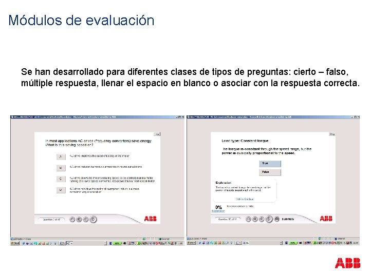 Módulos de evaluación Se han desarrollado para diferentes clases de tipos de preguntas: cierto