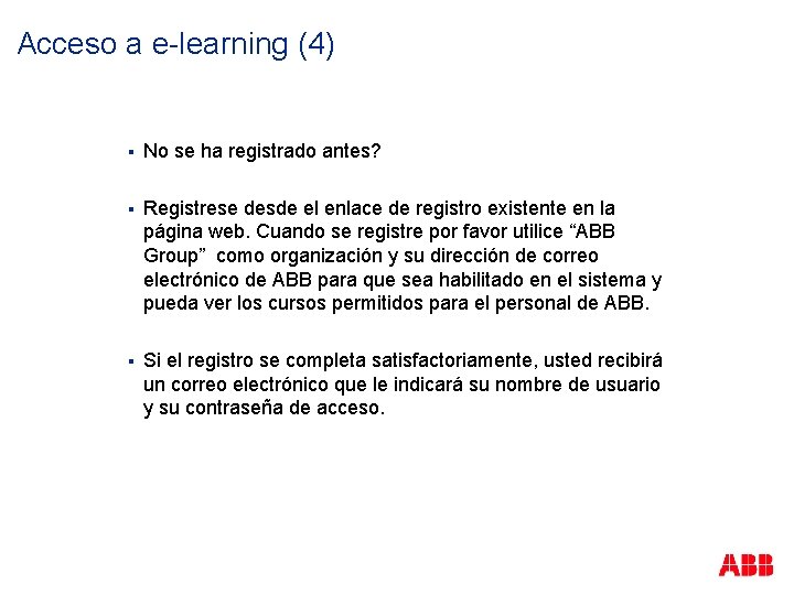 Acceso a e-learning (4) § No se ha registrado antes? § Registrese desde el