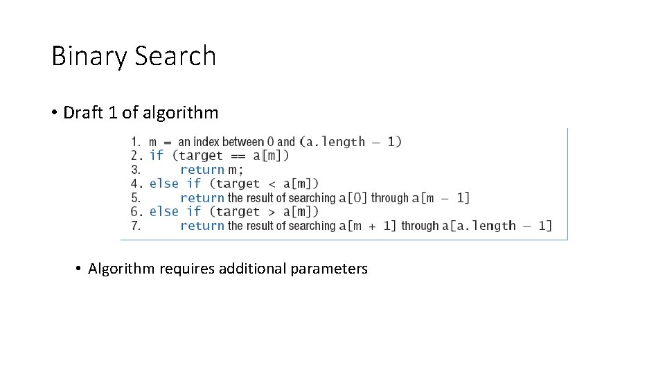 Binary Search • Draft 1 of algorithm • Algorithm requires additional parameters 