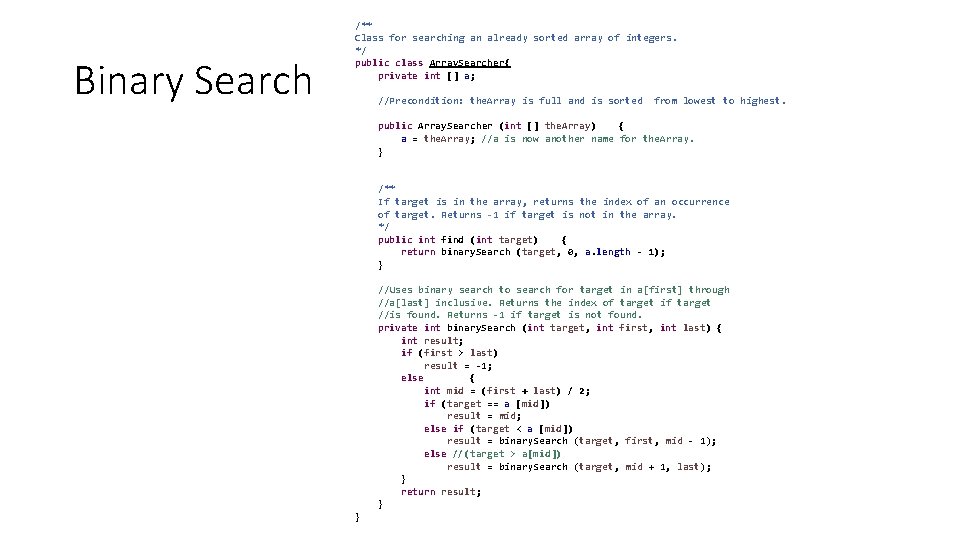 Binary Search /** Class for searching an already sorted array of integers. */ public