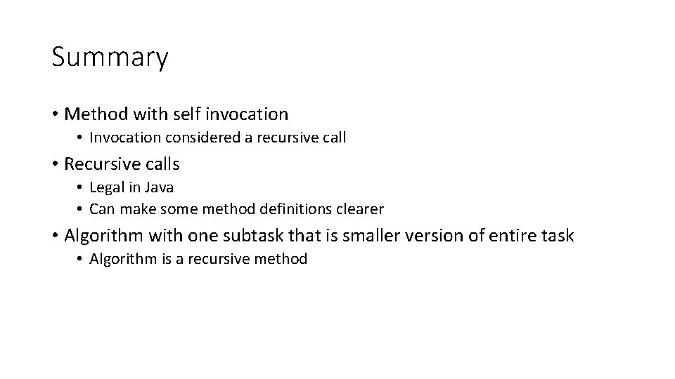 Summary • Method with self invocation • Invocation considered a recursive call • Recursive