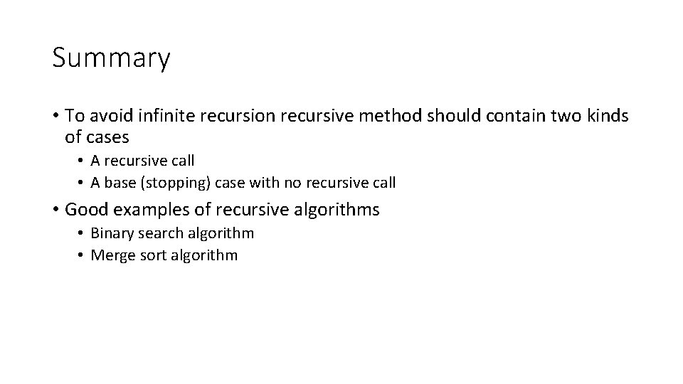 Summary • To avoid infinite recursion recursive method should contain two kinds of cases