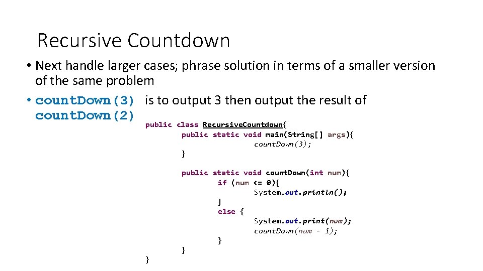 Recursive Countdown • Next handle larger cases; phrase solution in terms of a smaller