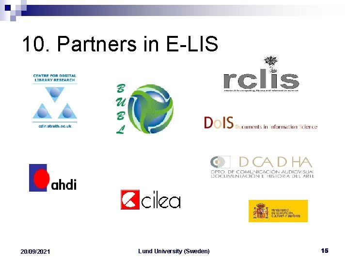 10. Partners in E-LIS 20/09/2021 Lund University (Sweden) 15 