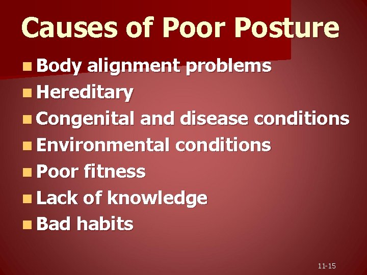 Causes of Poor Posture n Body alignment problems n Hereditary n Congenital and disease