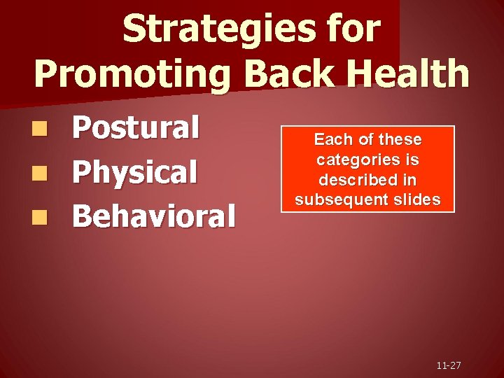 Strategies for Promoting Back Health Postural n Physical n Behavioral n Each of these