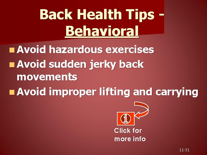 Back Health Tips Behavioral n Avoid hazardous exercises n Avoid sudden jerky back movements