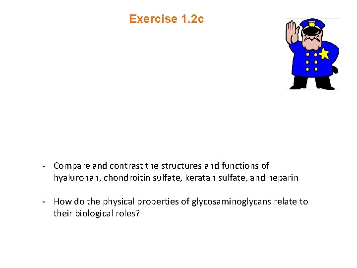 Exercise 1. 2 c - Compare and contrast the structures and functions of hyaluronan,