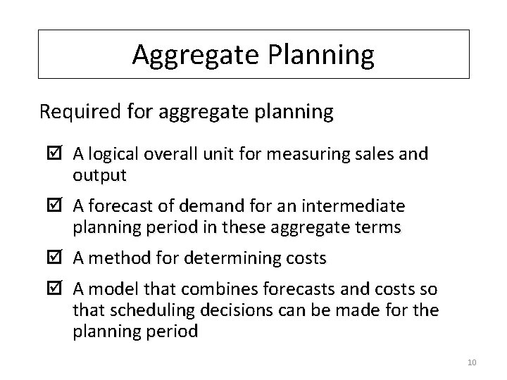 Aggregate Planning Required for aggregate planning þ A logical overall unit for measuring sales