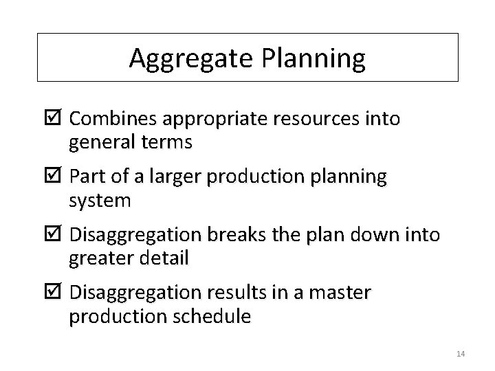 Aggregate Planning þ Combines appropriate resources into general terms þ Part of a larger