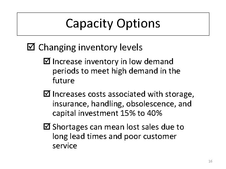 Capacity Options þ Changing inventory levels þ Increase inventory in low demand periods to