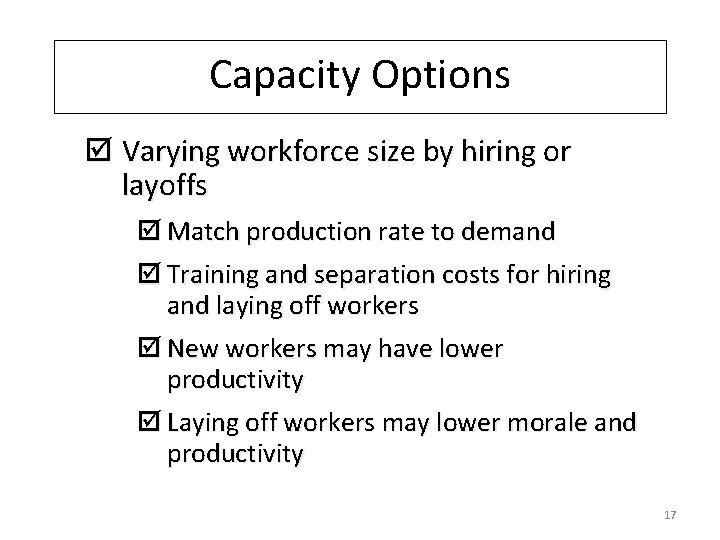 Capacity Options þ Varying workforce size by hiring or layoffs þ Match production rate