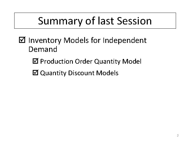 Summary of last Session þ Inventory Models for Independent Demand þ Production Order Quantity