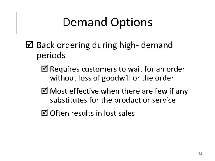 Demand Options þ Back ordering during high- demand periods þ Requires customers to wait