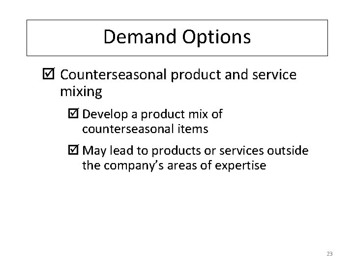 Demand Options þ Counterseasonal product and service mixing þ Develop a product mix of